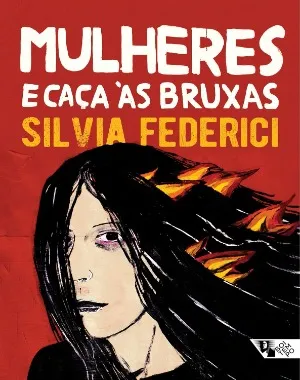Livro Mulheres e a caça às bruxas, de Silvia Federici