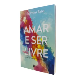 Amar e ser livre, de Sri Prem Baba - presentes simples e inesquecíveis